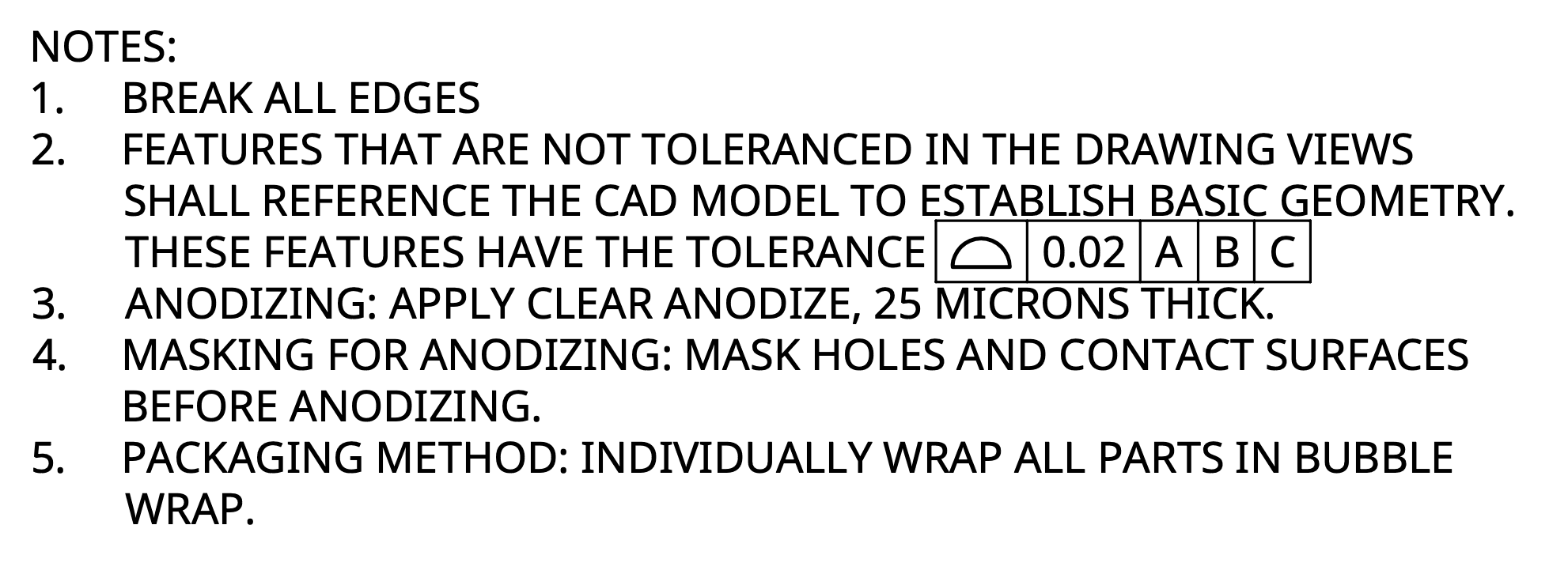 A drawing's general notes: break all edges; untoleranced features reference the CAD model and carry a profile tolerance of 0.02 to A, B and C; apply clear anodize 25 microns thick; mask holes and contact surfaces first; wrap each part in bubble wrap.