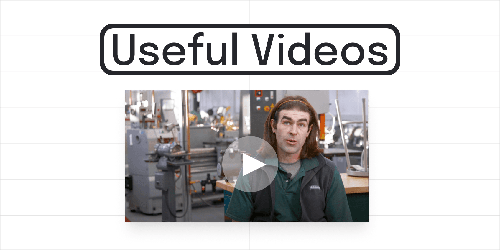 A video thumbnail of a presenter speaking in a machine shop, under a heading reading Useful Videos.